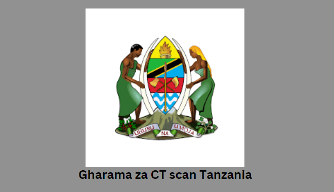 Gharama za CT Scan Tanzania